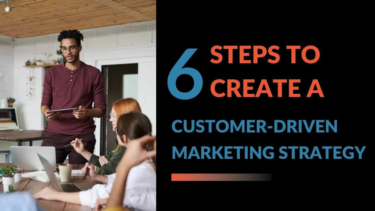 You are currently viewing How to Create a Customer-driven Marketing Strategy? 6 Steps