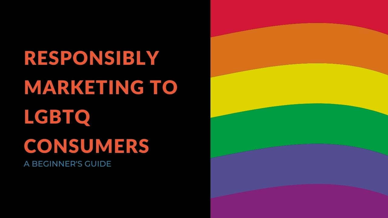 You are currently viewing Responsibly Marketing To LGBTQ Consumers: A Beginner’s Guide
