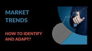 Read more about the article Changing Market Trends: How to Identify And Adapt?