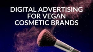 Read more about the article Digital Advertising For Vegan Cosmetics: Trends, Tips & Examples