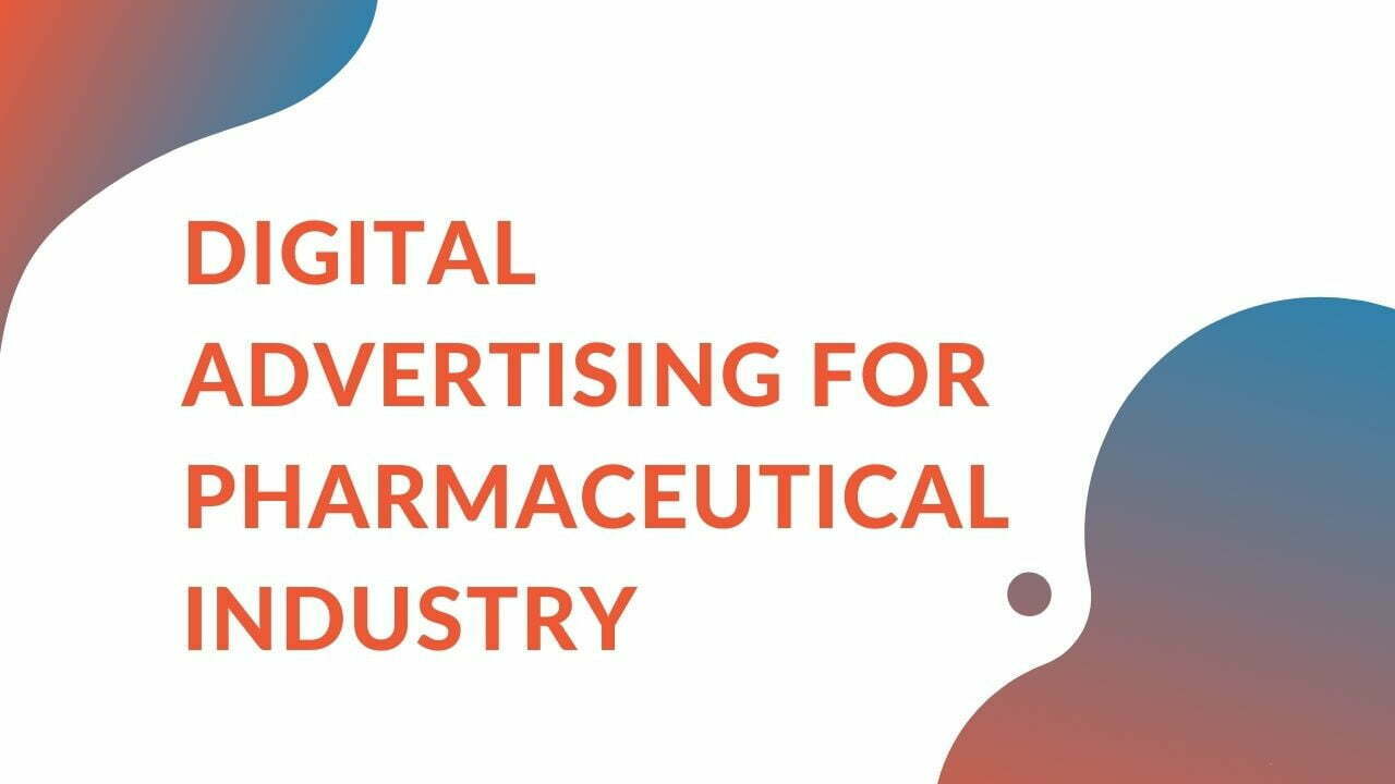 Digital Advertising For Pharmaceutical Companies 101: Best Practices