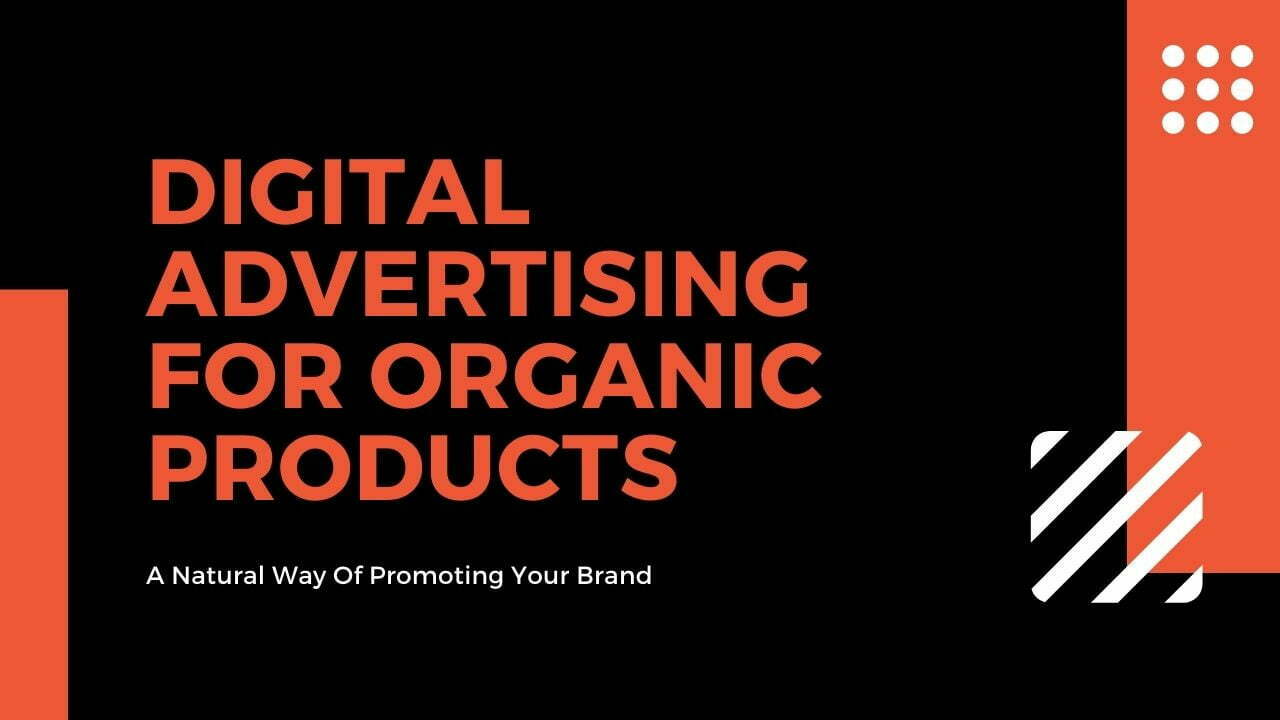 You are currently viewing Digital Advertising For Organic Products: Insights, Tips & Examples