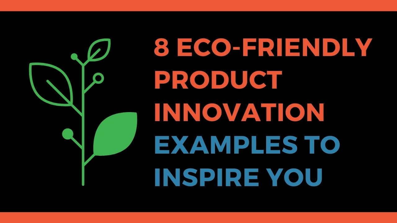 You are currently viewing 8 Eco-friendly Product Innovation Examples to Inspire You