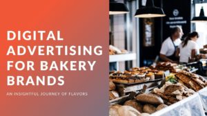 Read more about the article Digital Advertising For Bakery Brands: 6 Expert Tips