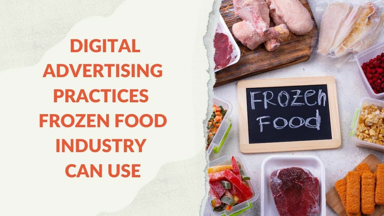 You are currently viewing Effective Digital Advertising Practices Frozen Food Industry Can Use