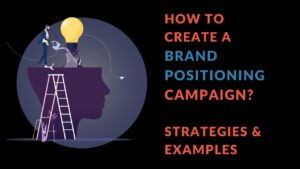 Read more about the article How to Create a Brand Positioning Campaign? Strategies & Examples