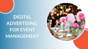 Read more about the article Easy Digital Advertising For Event Management Brands (Know all Secrets)