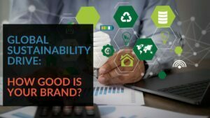 Read more about the article Global Sustainability Drive: How Good is Your Brand?