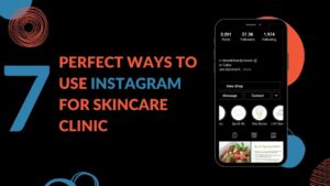 Read more about the article 6 Perfect Ways To Use Instagram For Skincare Clinic