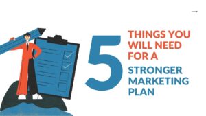 Read more about the article 5 Things You Will Need For A Stronger Marketing Plan