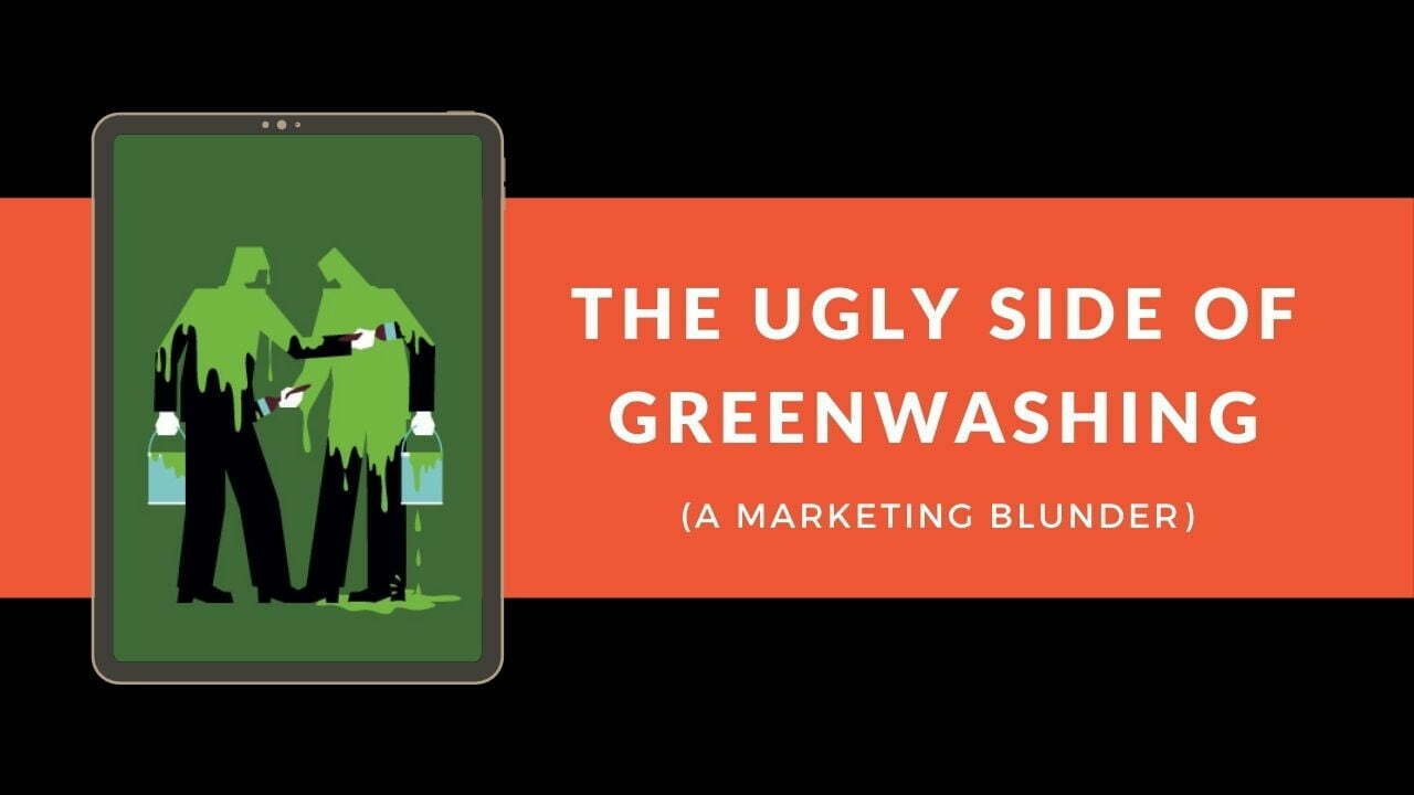 You are currently viewing The Ugly Side of Greenwashing (A Marketing Blunder)
