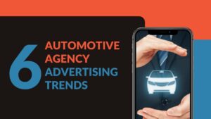 Read more about the article 6 Automotive Agency Advertising Trends We Are Seeing In 2021