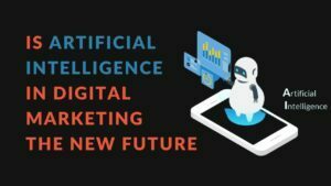 Read more about the article Is AI (Artificial Intelligence) in Digital Marketing the New Future