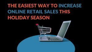 Read more about the article The Easiest Way to Increase Online Retail Sales This Holiday Season