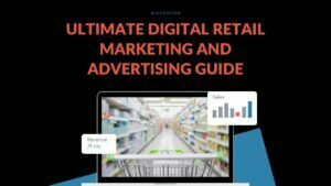 Read more about the article Ultimate Digital Retail Marketing and Advertising Guide