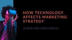 Read more about the article How Technology Affects Marketing Strategy (A Risk You Must Avoid)