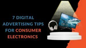 Read more about the article How to Advertise Consumer Electronics Online? 7 Tips