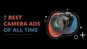 Read more about the article 7 Best camera Ads of All Time