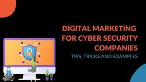 Read more about the article Digital Marketing for Cyber security Companies: Tips, Tricks and Examples