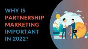 Read more about the article Why is Partnership Marketing Important in 2022?