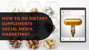 Read more about the article How to Do Dietary Supplements Social Media Marketing?