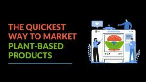 Read more about the article The Quickest Way to Market Plant-Based Products