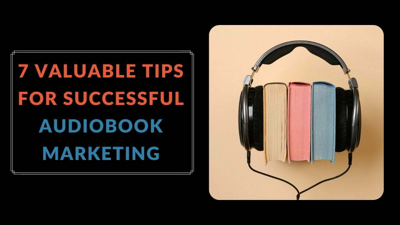 You are currently viewing 7 Valuable Tips For Successful Audiobook Marketing in 2022