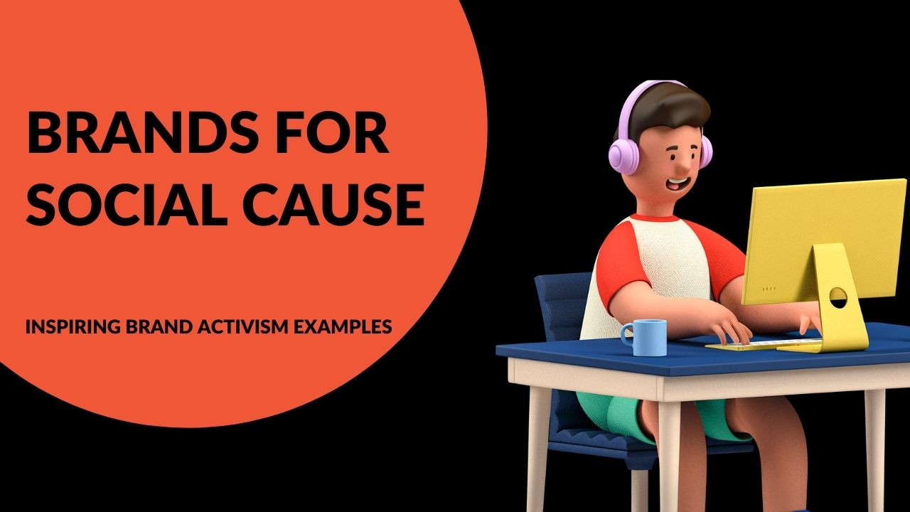 You are currently viewing Brands for Social Cause: 6 Inspiring Brand Activism Examples