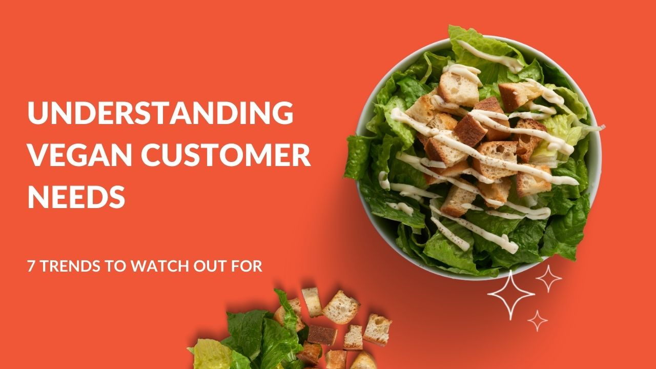 You are currently viewing Understanding Vegan Customer Needs: 7 Trends to Watch Out for