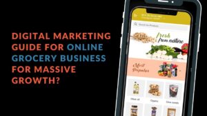 Read more about the article How to Use Digital Marketing For Your Online Grocery Business For Massive Growth?