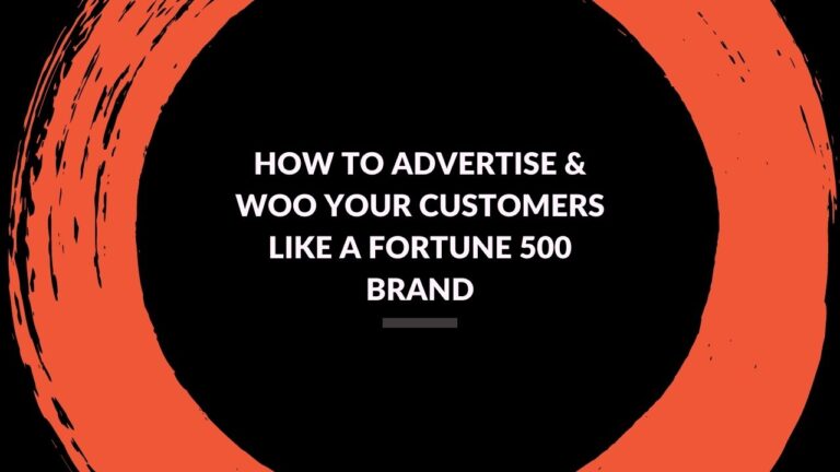 Read more about the article How to Advertise & Woo Your Customers Like a Fortune 500 Brand