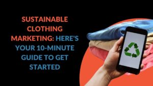 Read more about the article Sustainable Clothing Marketing: Here’s Your 10-Minute Guide to Get Started