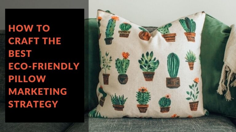 Read more about the article How to Craft the Best Eco-Friendly Pillow Marketing Strategy