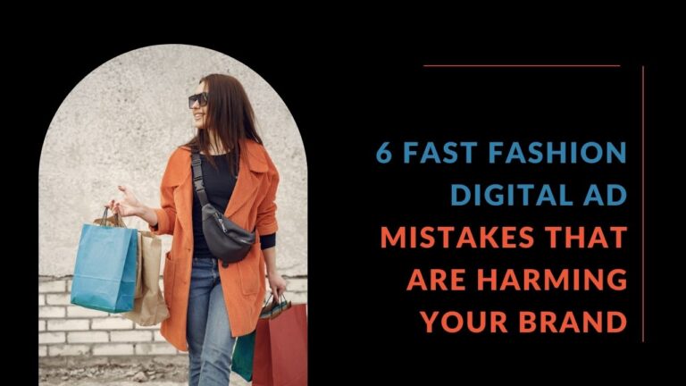Read more about the article 6 Fast Fashion Digital Ad Mistakes That Are Harming Your Brand