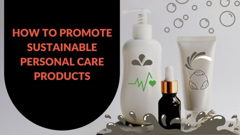 Read more about the article How to Promote Sustainable Personal Care Products