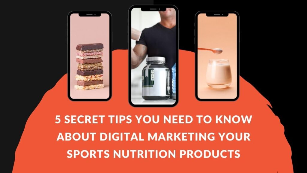 5 Secret Tips You Need to Know About Digital Marketing Your Sports Nutrition Products