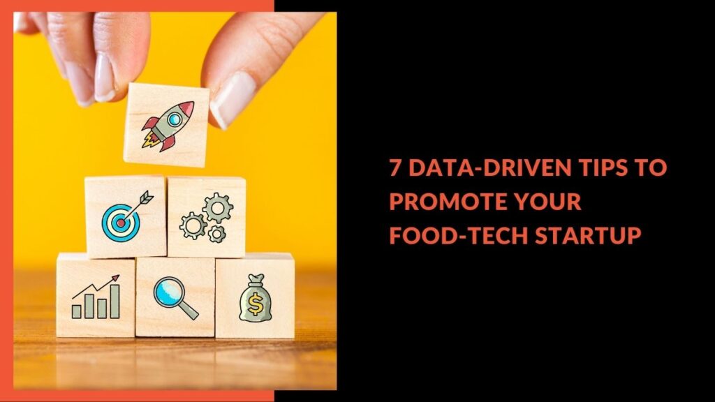 7 Data-Driven Tips to Promote Your Food-Tech Startup